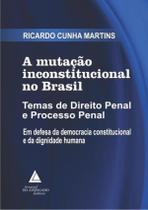 Mutacao Inconstitucional No Brasil - Temas De Direito Penal E Processo Penal Em Defesa Da Democracia Constitucional E Da Dignidade Humana,A - LIVRARIA DO ADVOGADO Mutacao Inconstitucional No Brasil - Temas De Direito Penal E Processo Penal Em Defesa Da Democracia Constitucional E Da Dignidade Humana,A - LIVRARIA DO ADVOGADO