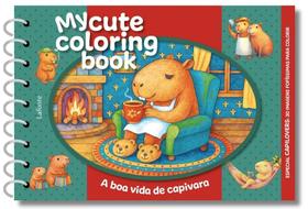My Cute Coloring Book - A Boa Vida De Capivara (Capa Dura Espiral)