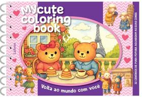 My Cute Coloring Book - Volta Ao Mundo Com Você (Capa Dura Espiral)