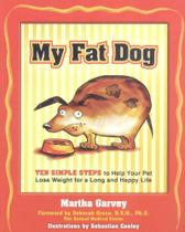 My Fat Dog - Ten Simple Steps To Help Your Pet Lose Weight For A Long And Happy Life - Hatherleigh