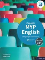 Myp English Language Aquisition Capable Course Book Pk - Phases 3 & 4 - OXFORD Myp English Language Aquisition Capable Course Book Pk - Phases 3 & 4 - OXFORD