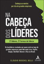Na cabeça dos líderes: 21 líderes, 21 formas de liderar Na cabeça dos líderes: 21 líderes, 21 formas de liderar