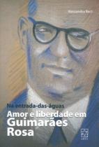 Na Entrada-das-águas: Amor e Liberdade em Guimarães Rosa - EDUCS