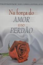 Na forca do amor e do perdao - palavra e prece