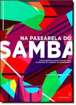 Na passarela do samba - o esplendor das escolas em 30 anos de desfiles de c