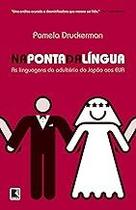 Na ponta da língua: As linguagens do adultério do Japão aos EUA Paperback Druckerman, Pamela and Marques, Fátima Na ponta da língua: As linguagens do adultério do Japão aos EUA Paperback Druckerman, Pamela and Marques, Fátima