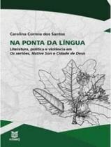 Na ponta da língua: Literatura, Política e violência em os sertões native son e cidade de Deus - EDUERJ - EDIT. DA UNIV. DO EST. DO RIO - UERJ