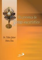 Na presença de Jesus eucarístico - PAULUS