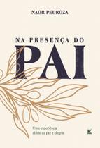 Na Presença Do Pai - Uma Experiência Diária De Paz E Alegria