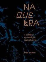 Na Quebra: A Estética Da Tradição Radical Preta - CROCODILO EDIÇOES Na Quebra: A Estética Da Tradição Radical Preta - CROCODILO EDIÇOES