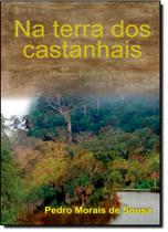 Na Terra Dos Castanhais - ALL PRINT EDITORA