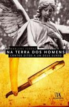 Na terra dos homens - contos ditos a um deus surdo - ALMEDINA BRASIL