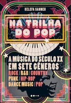 Na Trilha do Pop - A Música dp Século XX Em Sete Gêneros Na Trilha do Pop - A Música dp Século XX Em Sete Gêneros