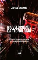 Na Velocidade da Tecnologia - A Transformação Digital e os Impactos na Sociedade