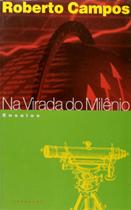 Na Virada do Milênio - Ensaios - 2ª edição - Roberto Campos - Topbooks