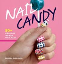 Nail Candy - 50+ Ideas For Totally Cool Nails - Weldon Owen