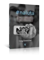 naluta: seguindo jesus em um mundo voltado para si mesmo pelas lentes de uma selfie - EDITORA VIDA