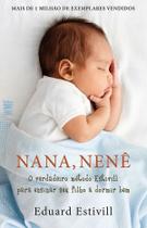 Nana, Nenê - o Verdadeiro Método Estivill Para Ensinar Seu Filho a Dormir Bem