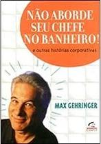 Não Aborde Seu Chefe No Banheiro Maxvox Consultores