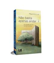 Não basta apenas andar: as virtudes que nos tornam humanos - KOTTER Não basta apenas andar: as virtudes que nos tornam humanos - KOTTER