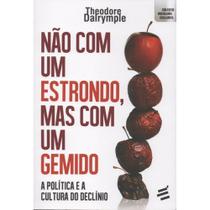 Não com um Estrondo, Mas com um Gemido - A Política e a Cult Não com um Estrondo, Mas com um Gemido - A Política e a Cult