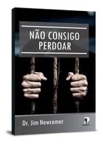 Não Consigo Perdoar | Jim Newcomer - PEREGRINO