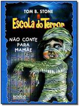 Nao Conte Para Mamae Serie Escola Do Terror