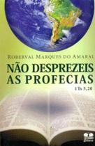 Não Desprezeis As Profecias