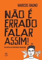 Não É Errado Falar Assim! Em Defesa Do Português Brasileiro Não É Errado Falar Assim! Em Defesa Do Português Brasileiro