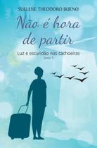 Não é Hora de Partir: Luz e Escuridão Nas Cachoeiras - Livro 1 - Scortecci Editora