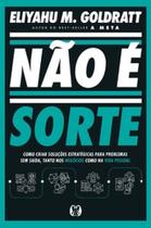 Não é sorte: Como criar soluções estratégicas para problemas sem saída, tanto nos negócios como na vida pessoal - CITADEL - CDG