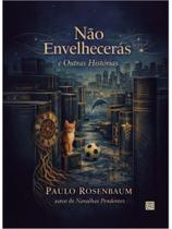 Não envelhecerás e outras histórias Não envelhecerás e outras histórias