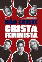 Não Existe Cristã Feminista Não Existe Cristã Feminista