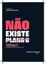 Nao Existe Plano B: Os Pilares Para Voce Viver a M Nao Existe Plano B: Os Pilares Para Voce Viver a M