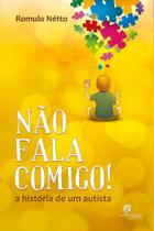 Nao fala comigo! - a historia de um autista