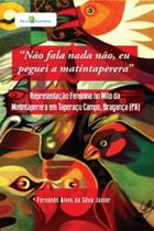 Não fala nada não, eu peguei a matintaperera: representação feminina no mito da matintaperera em Taperaçu Campo, Bragança (PA) - PACO EDITORIAL