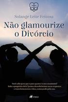 Não glamourize o divórcio -