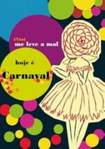 (Não) me leve a mal, hoje é carnaval (Não) me leve a mal, hoje é carnaval
