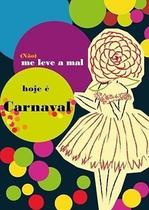 (Não) Me Leve a Mal, Hoje e Carnaval Sortido