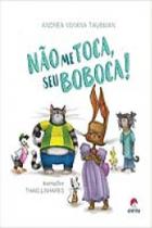 Não me toca, seu boboca! - Aletria