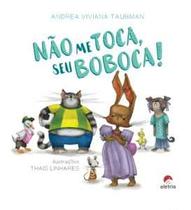 Não me toca, seu boboca! Não me toca, seu boboca!