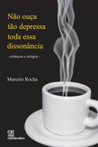 Não Ouça Tão Depressa Toda essa Dissonância - Crônicas e Artigos - Editora Rígel Não Ouça Tão Depressa Toda essa Dissonância - Crônicas e Artigos - Editora Rígel