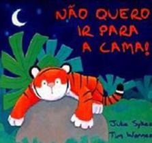 Não quero ir para cama! Não quero ir para cama!