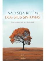 Não seja refém dos seus sintomas Não seja refém dos seus sintomas