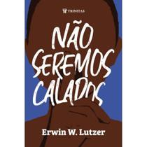 Não seremos calados ( Erwin W. Lutzer )