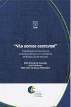 Não Somos Escravos!: Trabalhadores Brasileiros Contemporâneos Em Condições Análogas às de Escravo Não Somos Escravos!: Trabalhadores Brasileiros Contemporâneos Em Condições Análogas às de Escravo