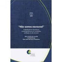 Não Somos Escravos!: Trabalhadores Brasileiros Contemporâneos Em Condições Análogas Ás De Escravos