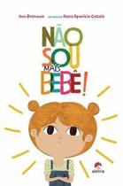 Não sou mais bebê! - Aletria Não sou mais bebê! - Aletria
