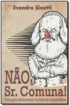 Nao, Sr. Comuna - Desmascarando Fal. Esquerdistas - SINOTTI EDITORA