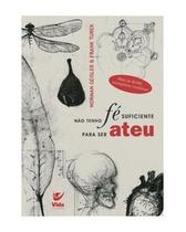 Não tenho fé suficiente para ser ateu